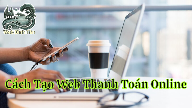 Cách Tạo Website Bán Hàng Tích Hợp Thanh Toán Online