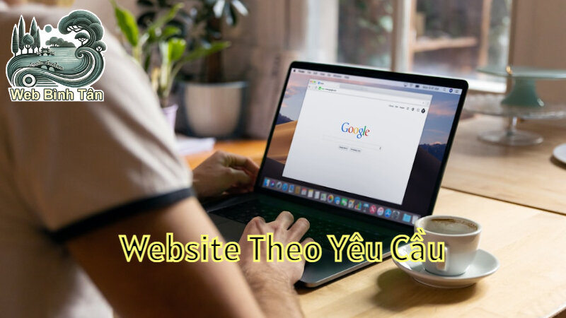 Dịch Vụ Làm Website Theo Yêu Cầu Tại Bình Tân