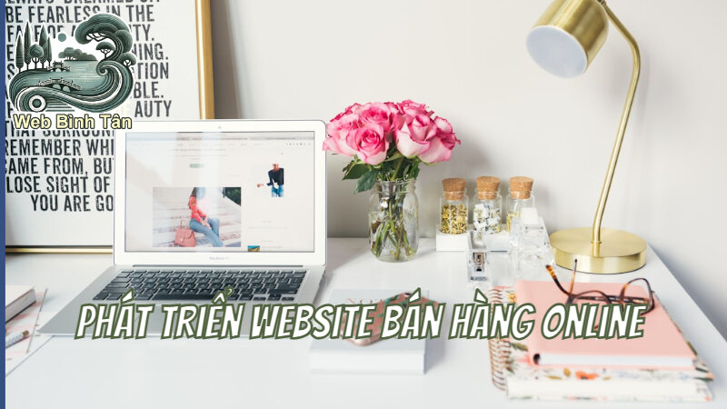 Phát Triển Website Bán Hàng Online Tại Bình Tân