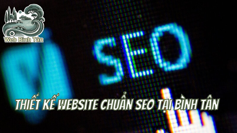 Thiết Kế Website Chuẩn SEO Tại Bình Tân